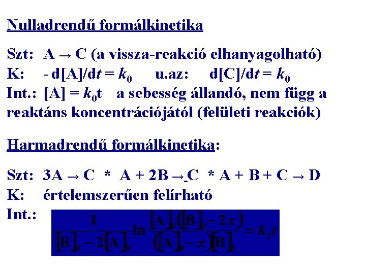 Nulladrendű formálkinetika Szt: A → C (a vissza-reakció elhanyagolható) K: - d[A]/dt = k