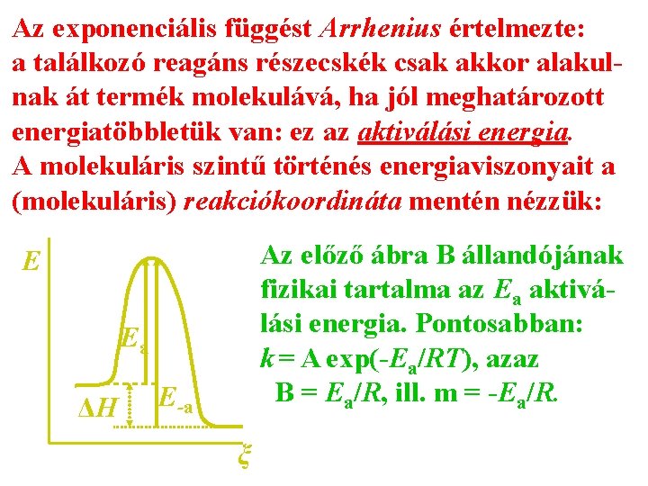 Az exponenciális függést Arrhenius értelmezte: a találkozó reagáns részecskék csak akkor alakulnak át termék