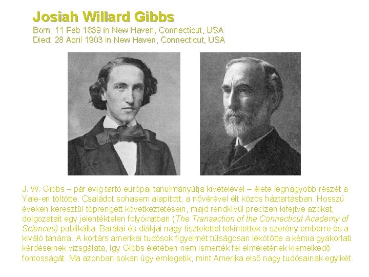 Josiah Willard Gibbs Born: 11 Feb 1839 in New Haven, Connecticut, USA Died: 28