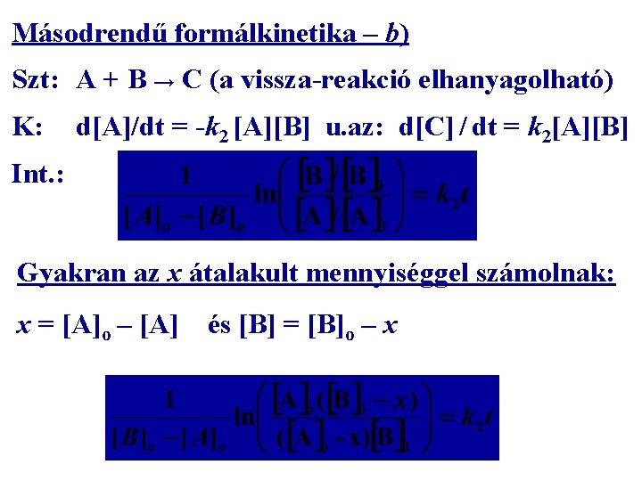 Másodrendű formálkinetika – b) Szt: A + B → C (a vissza-reakció elhanyagolható) K: