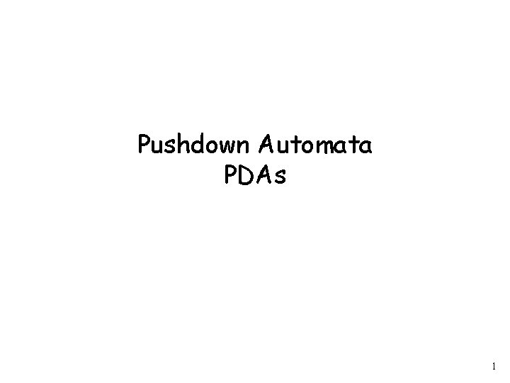 Pushdown Automata PDAs 1 