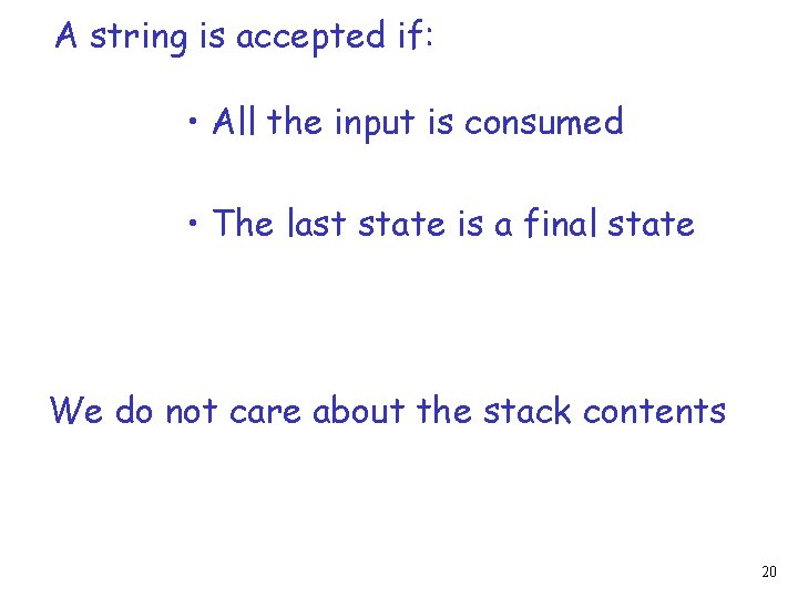A string is accepted if: • All the input is consumed • The last