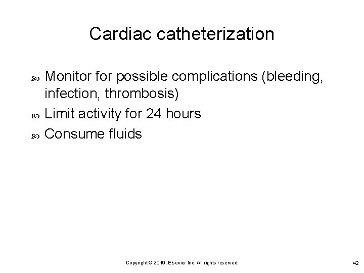Cardiac catheterization Monitor for possible complications (bleeding, infection, thrombosis) Limit activity for 24 hours