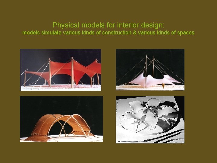 Physical models for interior design: models simulate various kinds of construction & various kinds