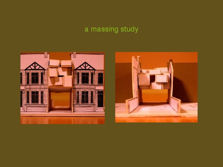 a massing study 