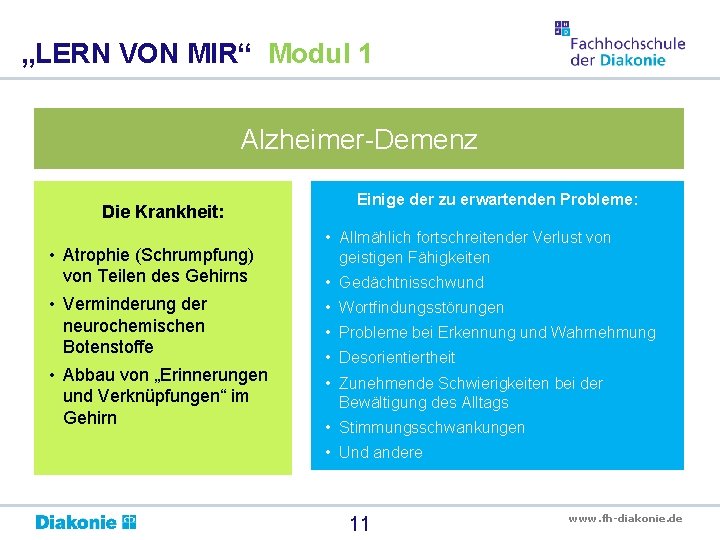 „LERN VON MIR“ Modul 1 Alzheimer-Demenz Die Krankheit: • Atrophie (Schrumpfung) von Teilen des