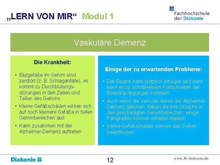 „LERN VON MIR“ Modul 1 Vaskuläre Demenz Die Krankheit: • Blutgefäße im Gehirn sind