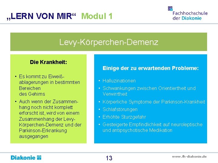 „LERN VON MIR“ Modul 1 Levy-Körperchen-Demenz Die Krankheit: • Es kommt zu Eiweißablagerungen in