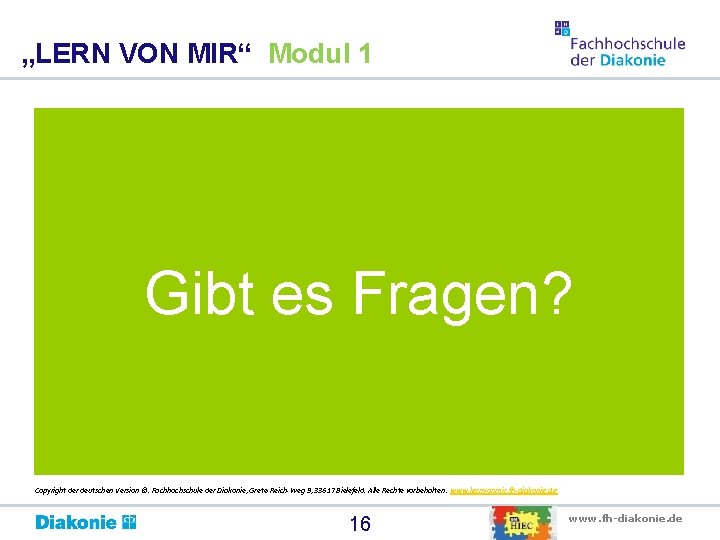 „LERN VON MIR“ Modul 1 Gibt es Fragen? Copyright der deutschen Version ©. Fachhochschule