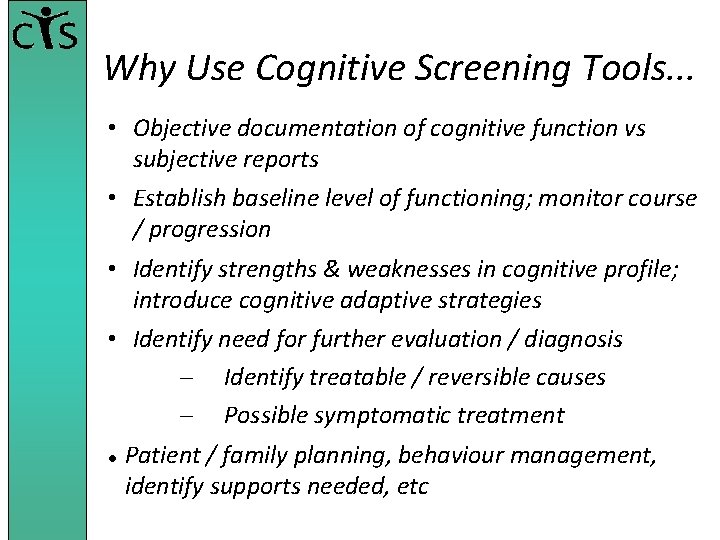 Why Use Cognitive Screening Tools. . . • Objective documentation of cognitive function vs