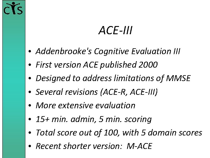 ACE-III • • Addenbrooke's Cognitive Evaluation III First version ACE published 2000 Designed to