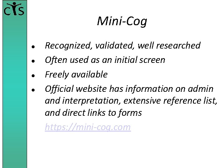 Mini-Cog Recognized, validated, well researched Often used as an initial screen Freely available Official