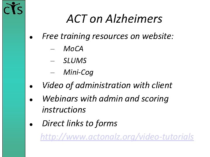 ACT on Alzheimers Free training resources on website: – – – Mo. CA SLUMS