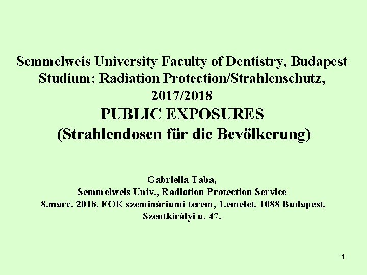 Semmelweis University Faculty of Dentistry, Budapest Studium: Radiation Protection/Strahlenschutz, 2017/2018 PUBLIC EXPOSURES (Strahlendosen für