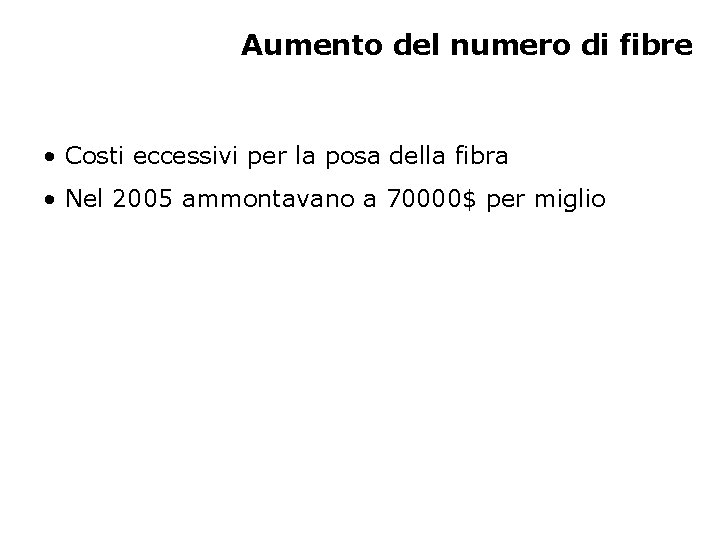 Aumento del numero di fibre • Costi eccessivi per la posa della fibra •