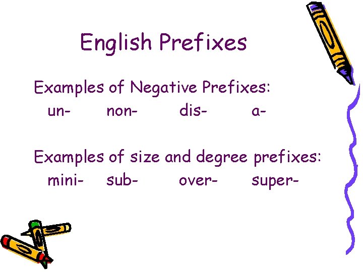 English Prefixes Examples of Negative Prefixes: unnondisa. Examples of size and degree prefixes: mini-