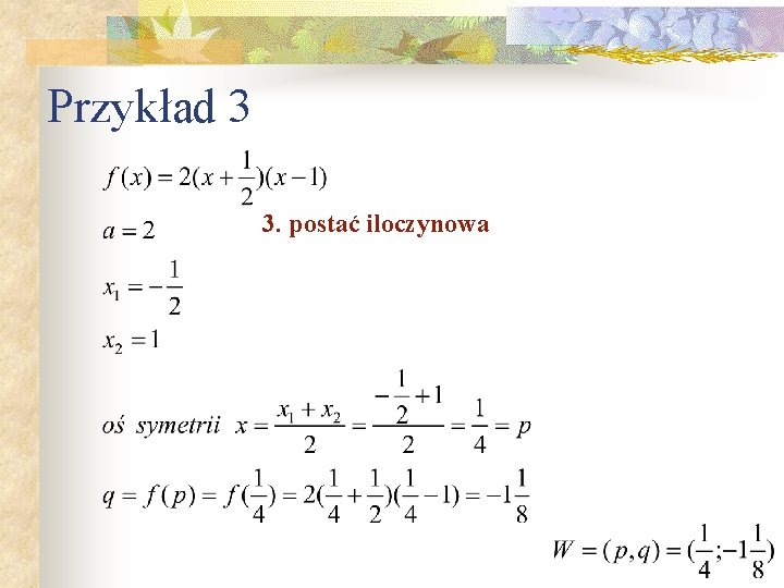 Przykład 3 3. postać iloczynowa 