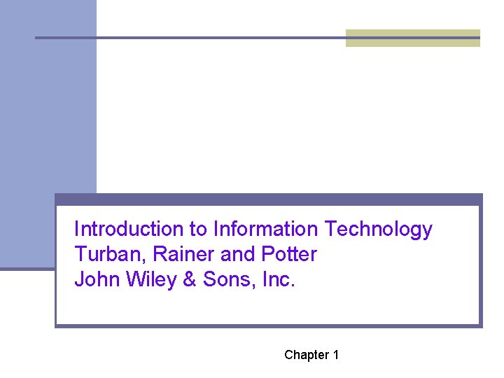 Introduction to Information Technology Turban, Rainer and Potter John Wiley & Sons, Inc. Chapter