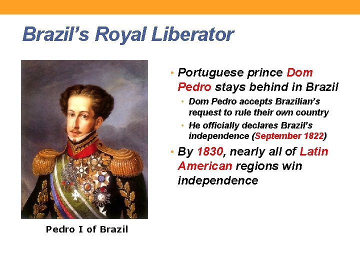 Brazil’s Royal Liberator • Portuguese prince Dom Pedro stays behind in Brazil • Dom