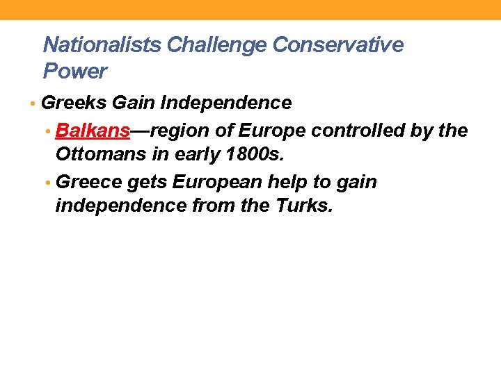 Nationalists Challenge Conservative Power • Greeks Gain Independence • Balkans—region of Europe controlled by