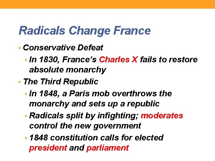 Radicals Change France • Conservative Defeat • In 1830, France’s Charles X fails to