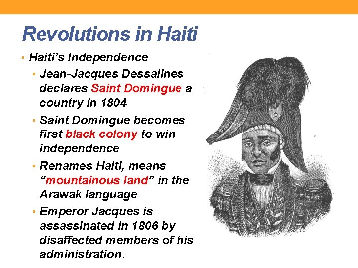 Revolutions in Haiti • Haiti’s Independence • Jean-Jacques Dessalines declares Saint Domingue a country