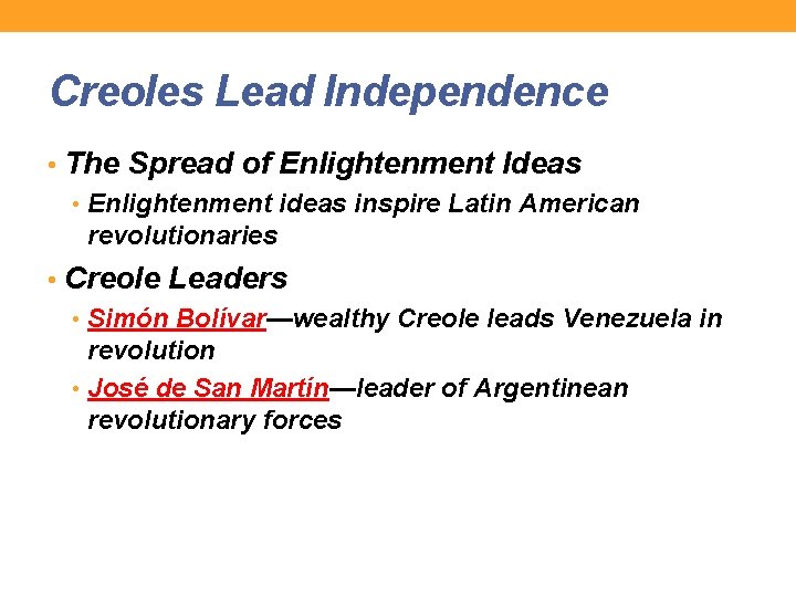 Creoles Lead Independence • The Spread of Enlightenment Ideas • Enlightenment ideas inspire Latin