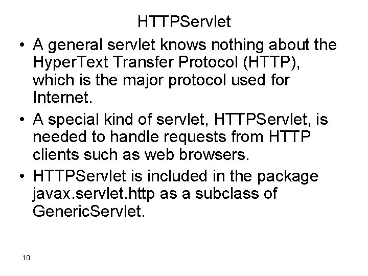 HTTPServlet • A general servlet knows nothing about the Hyper. Text Transfer Protocol (HTTP),