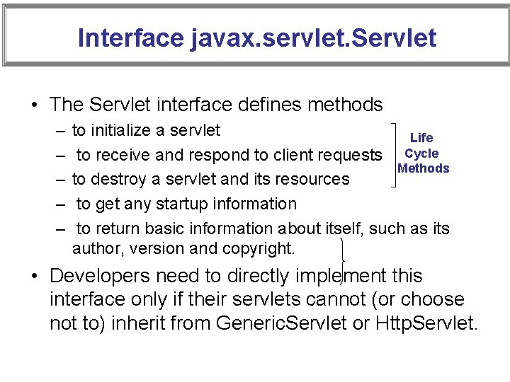 Interface javax. servlet. Servlet • The Servlet interface defines methods – – – to