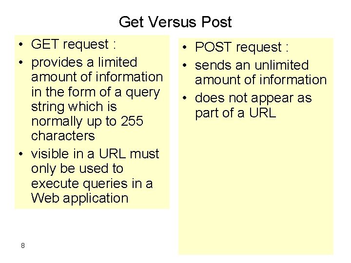 Get Versus Post • GET request : • provides a limited amount of information