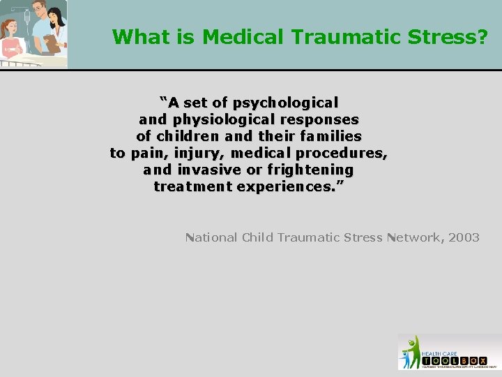 What is Medical Traumatic Stress? “A set of psychological and physiological responses of children