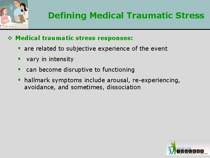 Defining Medical Traumatic Stress v Medical traumatic stress responses: § are related to subjective