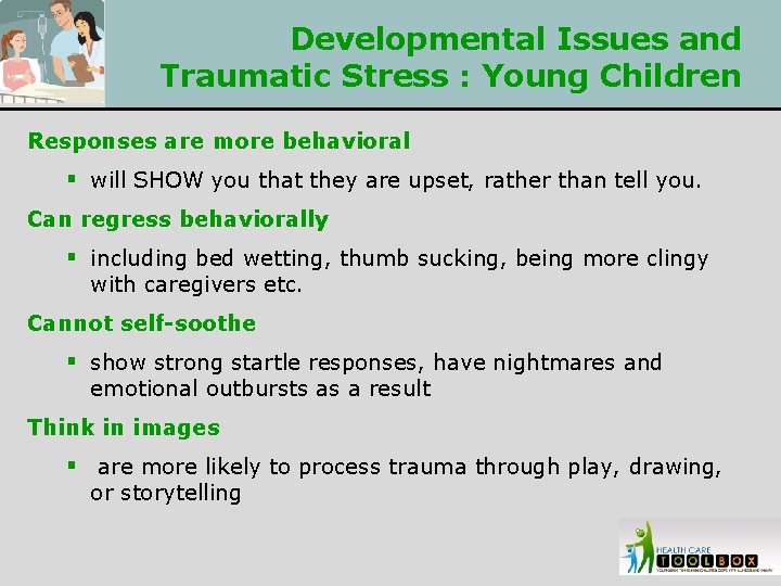 Developmental Issues and Traumatic Stress : Young Children Responses are more behavioral § will