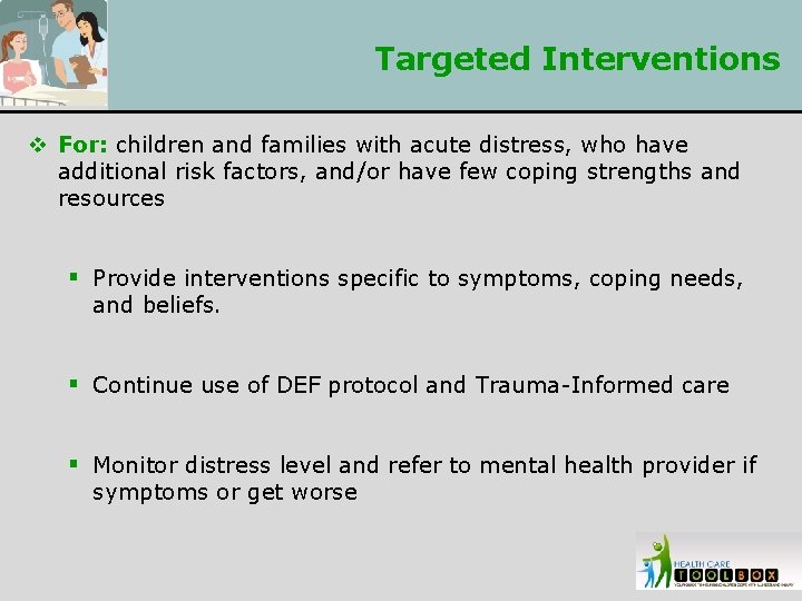 Targeted Interventions v For: children and families with acute distress, who have additional risk