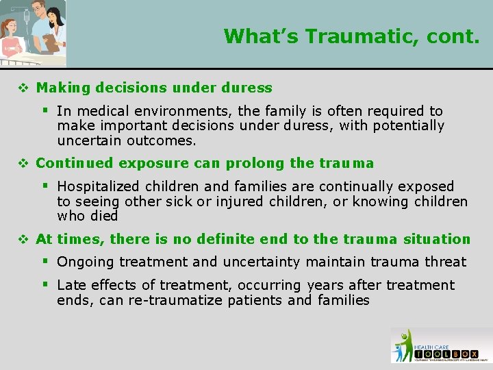 What’s Traumatic, cont. v Making decisions under duress § In medical environments, the family