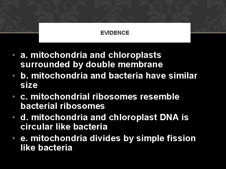 EVIDENCE • a. mitochondria and chloroplasts surrounded by double membrane • b. mitochondria and