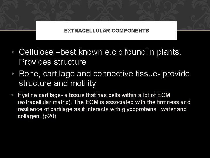 EXTRACELLULAR COMPONENTS • Cellulose –best known e. c. c found in plants. Provides structure