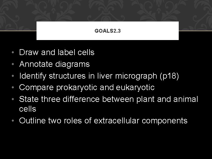 GOALS 2. 3 • • • Draw and label cells Annotate diagrams Identify structures