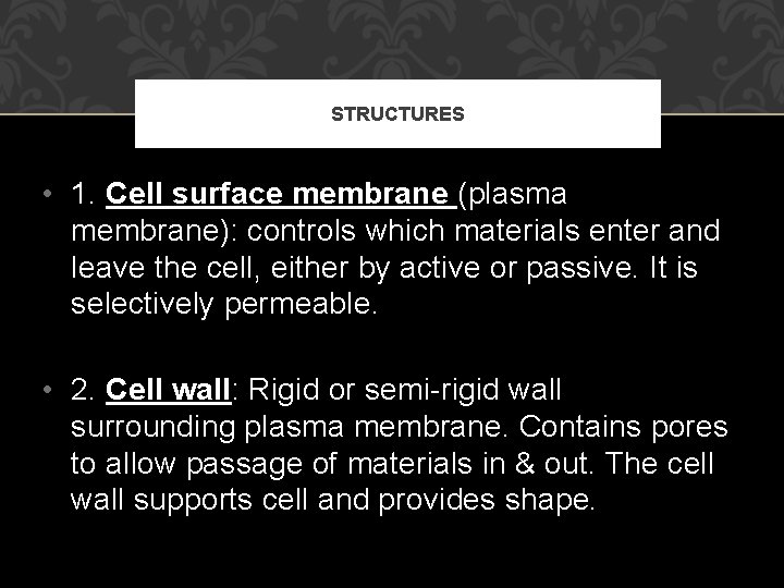 STRUCTURES • 1. Cell surface membrane (plasma membrane): controls which materials enter and leave