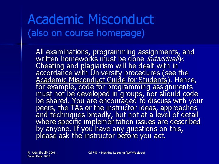 Academic Misconduct (also on course homepage) All examinations, programming assignments, and written homeworks must