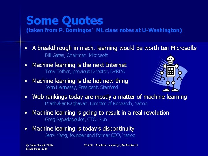 Some Quotes (taken from P. Domingos’ ML class notes at U-Washington) • A breakthrough