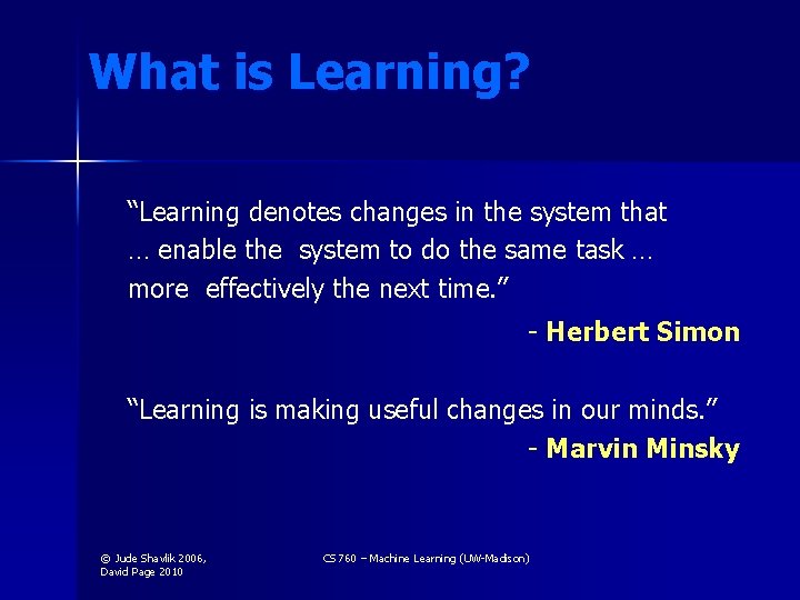 What is Learning? “Learning denotes changes in the system that … enable the system
