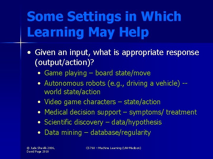 Some Settings in Which Learning May Help • Given an input, what is appropriate