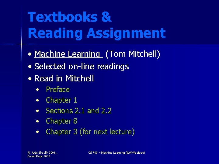 Textbooks & Reading Assignment • Machine Learning (Tom Mitchell) • Selected on-line readings •