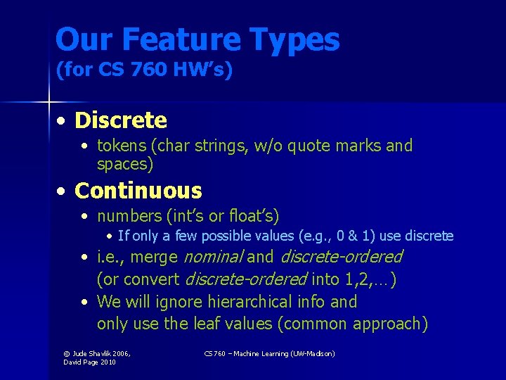 Our Feature Types (for CS 760 HW’s) • Discrete • tokens (char strings, w/o