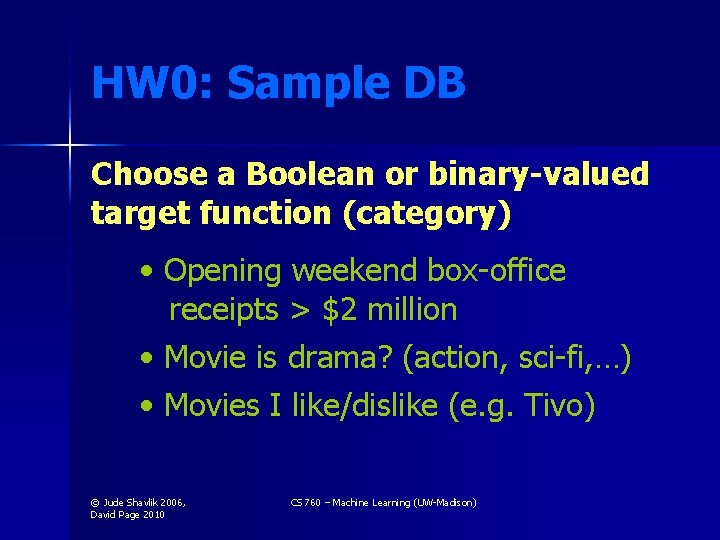 HW 0: Sample DB Choose a Boolean or binary-valued target function (category) • Opening