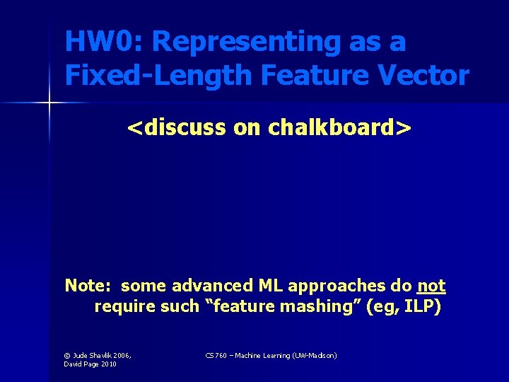 HW 0: Representing as a Fixed-Length Feature Vector <discuss on chalkboard> Note: some advanced