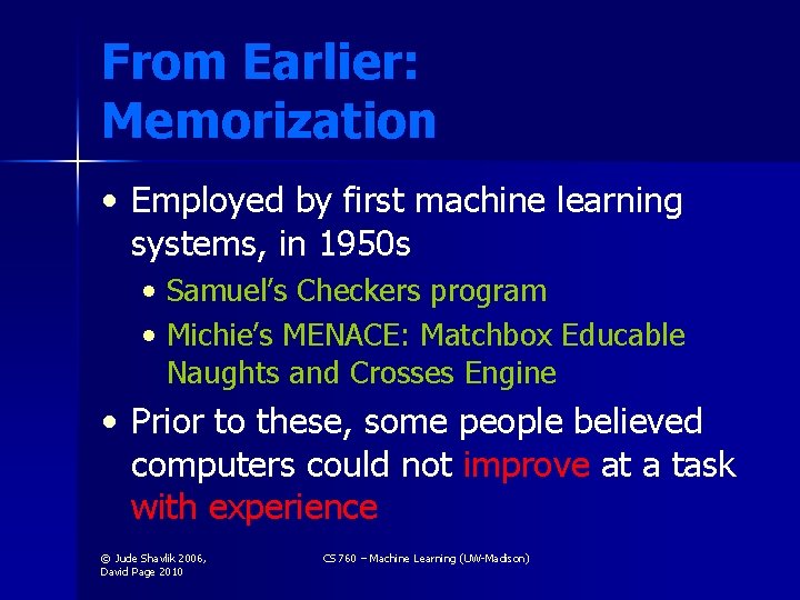 From Earlier: Memorization • Employed by first machine learning systems, in 1950 s •