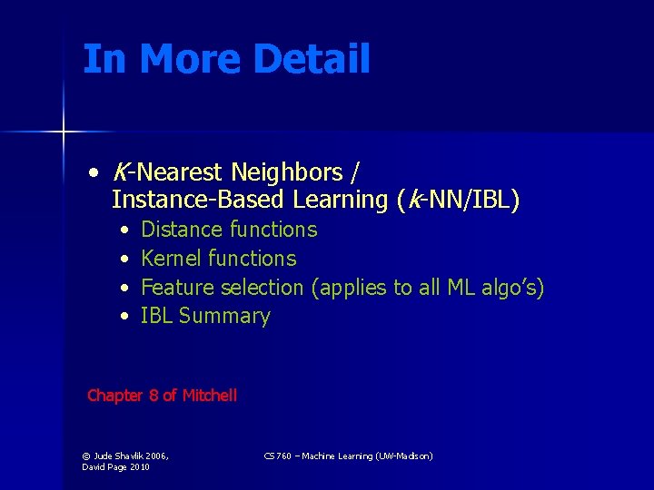 In More Detail • K-Nearest Neighbors / Instance-Based Learning (k-NN/IBL) • • Distance functions