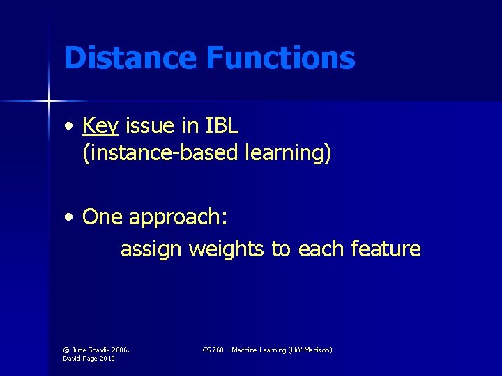 Distance Functions • Key issue in IBL (instance-based learning) • One approach: assign weights